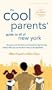 The Cool Parents' Guide to All of New York: Excursions and Activities in and Around our City that your Children will Love and You won't Think are too Bad either (City and Company)