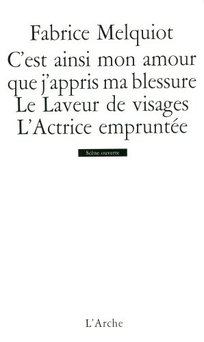 C'est ainsi mon amour que j'appris ma blessure ; Le Laveur de visages ; L'Actrice empruntée