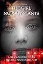 The Girl Nobody Wants: A Shocking True Story of Child Abuse in Ireland