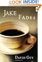 Jake Fades: A Novel of Impermanence