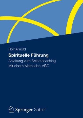 Spirituelle Führung: Anleitung zum Selbstcoaching Mit einem Methoden-ABC (German Edition)