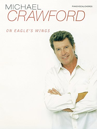 Michael Crawford -- On Eagle's Wings: Piano/Vocal/Chords Michael Crawford -- On Eagle's Wings: Piano/Vocal/Chords