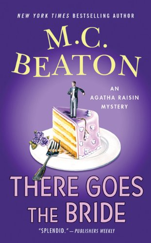 There Goes the Bride: An Agatha Raisin Mystery (Agatha Raisin Mysteries), by M. C. Beaton