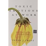 toxic emotions at work and what you can do about them