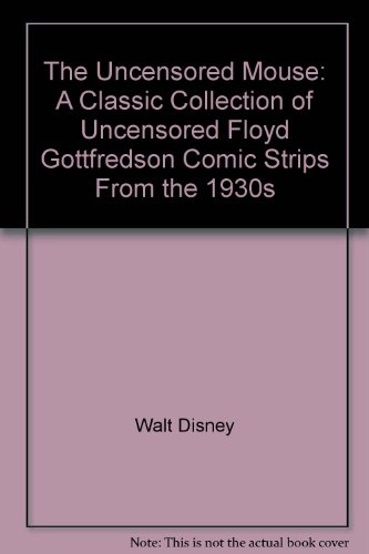The Uncensored Mouse: A Classic Collection of Uncensored Floyd Gottfredson Comic Strips From the 1930s