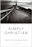 Simply Christian: Why Christianity Makes Sense