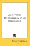 Jules Verne: The Biography Of An Imagination