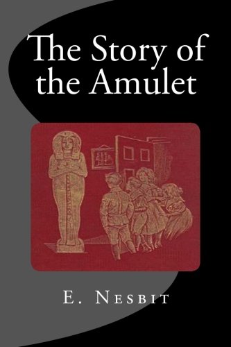 The Story of the Amulet, by E. Nesbit