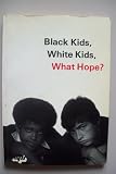 Black kids, white kids, what hope? : papers presented at two symposia, organised by the Regional Training Consultative Unit at Brunel University