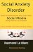 Social Anxiety Disorder (SAD). How to Understand and Cure Social Phobia.