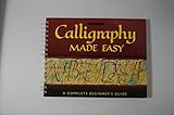 Calligraphy made easy : a complete beginner's guide