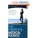 The Complete Medical Tourist: Your Guide to Inexpensive and Safe Cosmetic, Medical and Dental Surgery Overseas