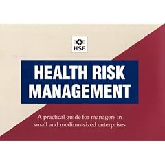 Health Risk Management: A Practical Guide for Managers in Small and Medium Sized Enterprises (Guidance Booklets)