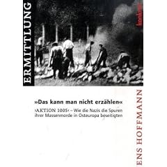 "Das kann man nicht erz�hlen": "Aktion 1005" - Wie die Nazis die Spuren ihrer Massenmorde in Osteuropa beseitigten