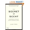 The Secret of Scent: Adventures in Perfume and the Science of Smell