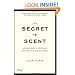 The Secret of Scent: Adventures in Perfume and the Science of Smell