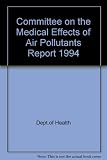Committee on the Medical Effects of Air Pollutants, 1994 report and Advisory Group on the Medical Aspects of Air Pollution Episodes, activities report, 1994
