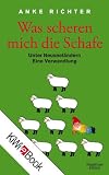 Was scheren mich die Schafe: Unter Neuseel&auml;ndern - Eine Verwandlung - Anke Richter