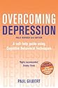 Overcoming Depression: A Self-Help Guide Using Cognitive Behavioral Techniques