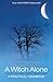 A Witch Alone: Thirteen moons to master natural magic
