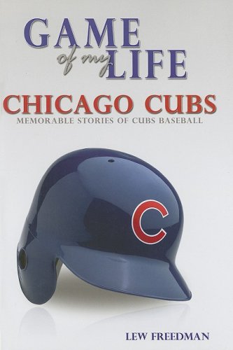 Chicago Cubs: Memorable Stories of Cubs Baseball (Game of My Life)