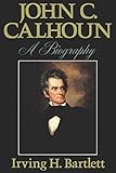 John C Calhoun: A Biography