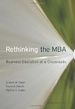 Rethinking the MBA: Business Education at a Crossroads