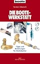 Die BOOTE-Werkstatt: Tipps und Anleitungen für Bootsbastler