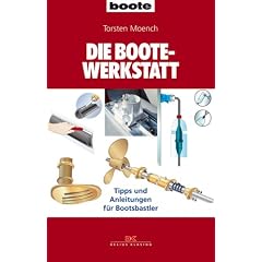 Die BOOTE-Werkstatt: Tipps und Anleitungen f�r Bootsbastler