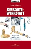 Die BOOTE-Werkstatt: Tipps und Anleitungen f�r Bootsbastler