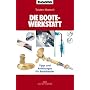 Die BOOTE-Werkstatt: Tipps und Anleitungen f�r Bootsbastler
