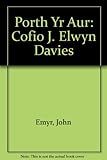 Porth yr aur : cofio J. Elwyn Davies