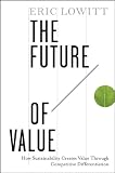 The Future of Value: How Sustainability Creates Value Through Competitive Differentiation