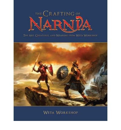 The Crafting of Narnia: the Art, Creatures and Weapons from Weta Workshop (Hardback) - Common