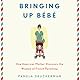 Bringing Up Bebe: One American Mother Discovers the Wisdom of French Parenting