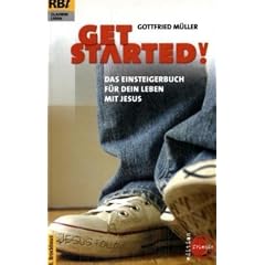 Get started!: Das Einsteigerbuch f�r dein Leben mit Jesus