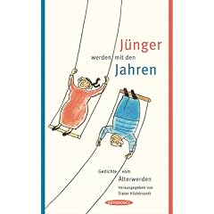 J�nger werden mit den Jahren: Gedichte vom �lterwerden