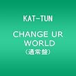 CHANGE UR WORLD