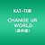 CHANGE UR WORLD