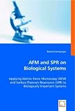 AFM and SPR on Biological Systems - Applying Atomic Force Microscopy (AFM) and Surface Plasmon Resonance (SPR) to Biologically Important Systems