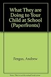 What they are doing to your child at school : A-Z of the new education : a handbook for parents who can no longer understand their children's homework
