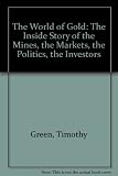 The world of gold : the inside story of who mines, who markets, who buys gold