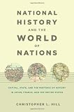 National History and the World of Nations: Capital, State, and the Rhetoric of History in Japan, France, and the United States (Asia-Pacific: Culture, Politics, and Society)