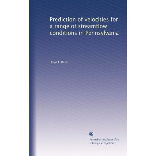 Prediction of velocities for a range of streamflow conditions in Pennsylvania Lloyd A. Reed