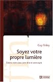 Soyez votre propre lumi�re : Eclairez votre coeur, votre �me et votre esprit