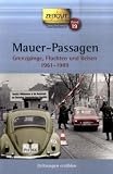 Mauer-Passagen - Taschenbuch: Grenzg&auml;nge, Fluchten und Reisen 1961-1989 - 