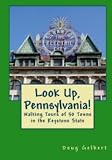 Look Up, Pennsylvania! Walking Tours of 50 Towns In The Keystone State