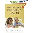 Real Solutions To Children's Health by Anne Arsenault