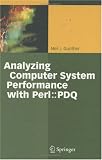 Analyzing Computer System Performance with Perl::PDQ