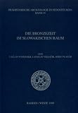 Die Bronzezeit im slowakischen Raum - V&aacute;clav Furm&aacute;nek, Ladislav Veliaik, Jozef Vlad&aacute;r